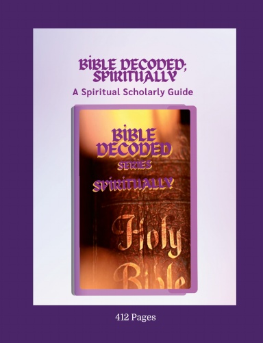 Bible Decoded Spiritually; a look into mancies, a scholarly guide series